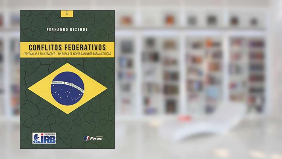 Conflitos federativos: esperanças e frustações, do autor Fernando Rezende