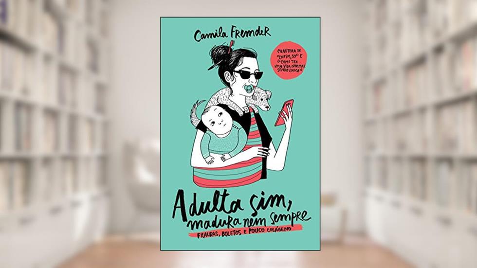 Adulta sim, madura nem sempre: Fraldas, boletos e pouco colágeno, do autor Camila Fremder