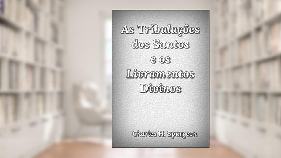 As Tribulacoes dos Santos e os Livramentos Divinos, do autor As Tribulacoes Dos Santos E Os Livramentos Divinos