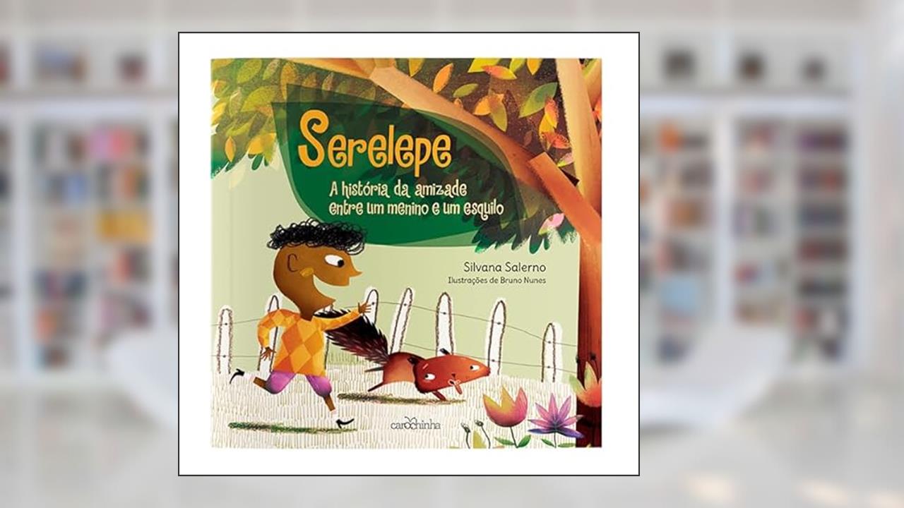 Serelepe: A história da amizade entre um menino e um esquilo, do autor Silvana Salerno