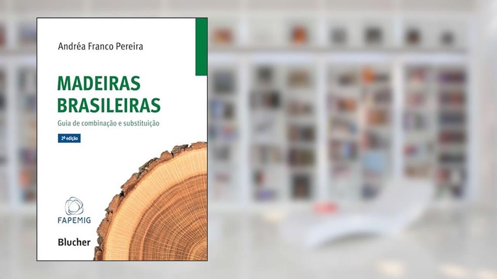 Madeiras Brasileiras: Guia de Combinação e Substituição, do autor Andréa Franco Pereira