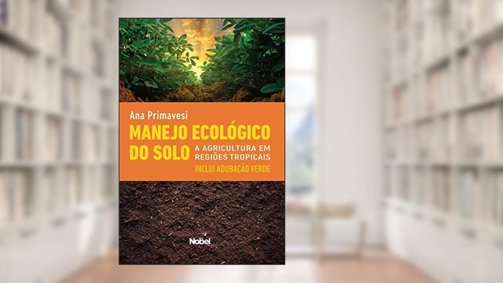 Manejo ecológico do solo : A agricultura em regiões tropicais, do autor Ana Maria Primavesi