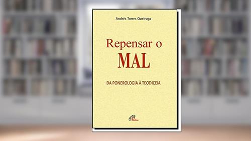 Capa de Repensar o mal: Da ponerologia à teodiceia, do autor Andrés Torres Queiruga