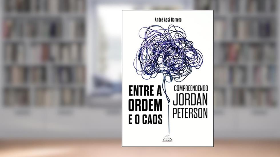 Entre A Ordem E O Caos: Compreendendo Jordan Peterson, do autor André Assi Barreto