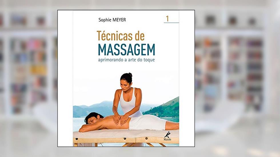 Tecnicas de massagem: Aprimorando A Arte Do Toque, do autor Sophie Meyer