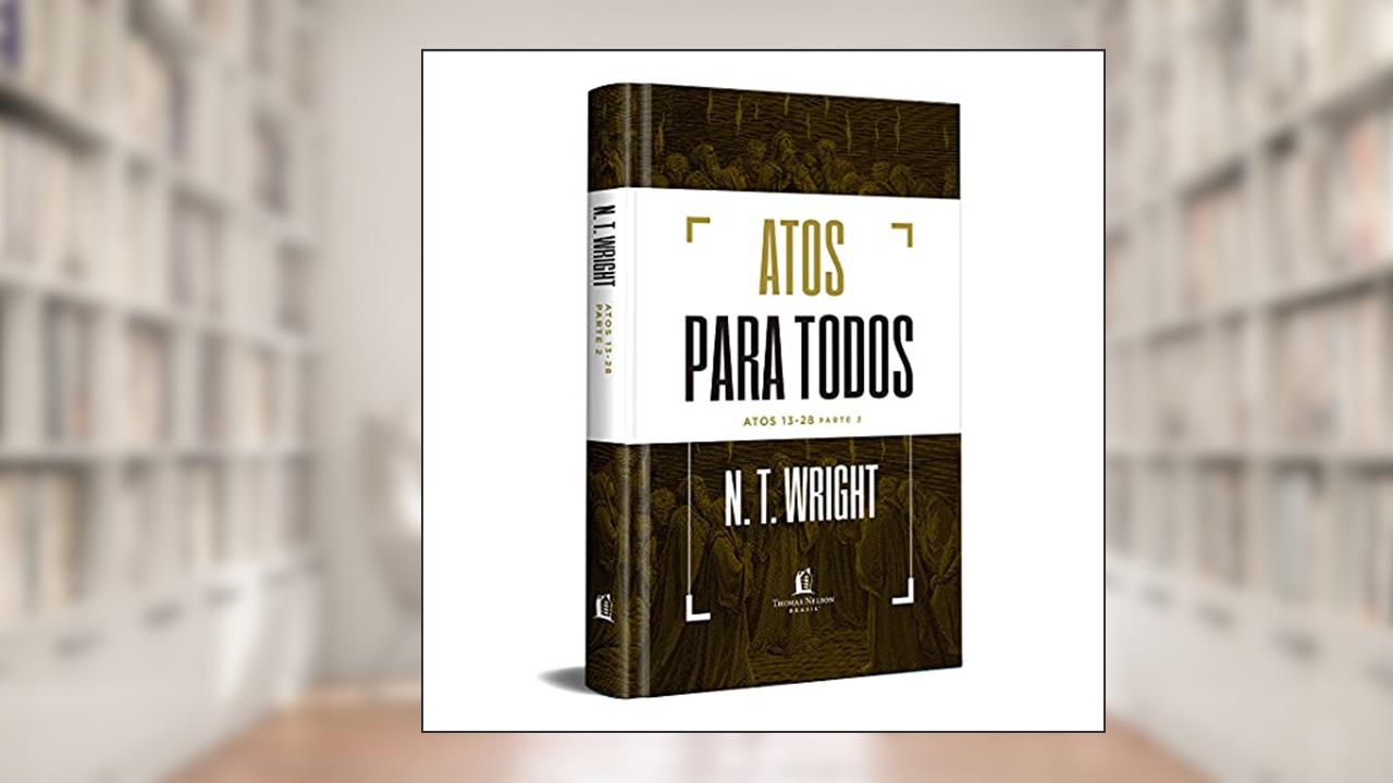 Atos para todos: Atos 13-28 - Parte 2, do autor N.T. Wright