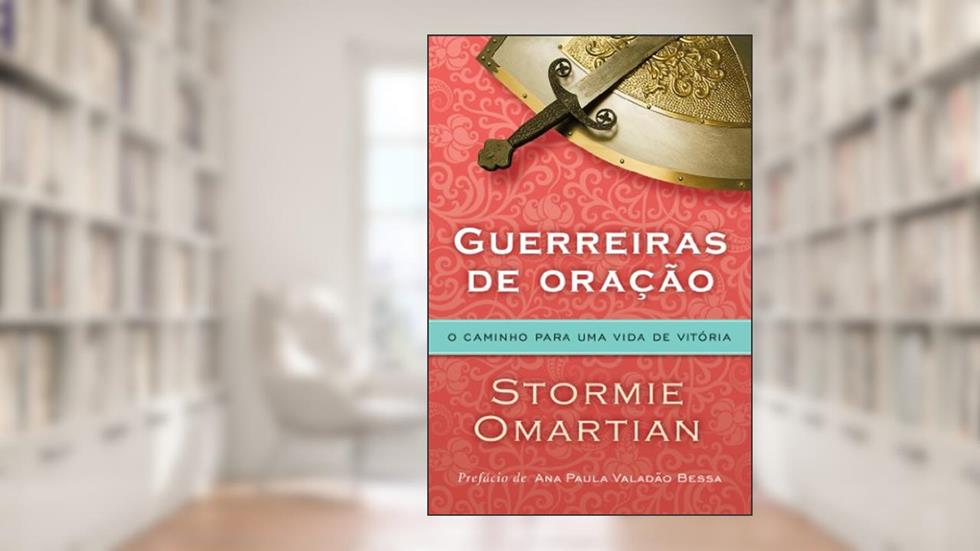 Guerreiras de oração - O caminho para uma vida de vitória: O caminho para uma vida de vitória, do autor Stormie Omartian