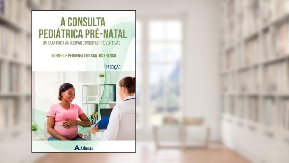 A Consulta Pediátrica Pré-nata, do autor Normeide Pedreira dos Santos França