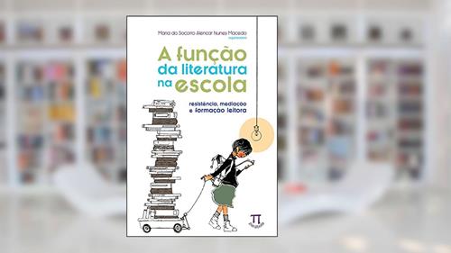 Capa de A Função da Literatura na Escola. Resistência, Mediação e Formação Leitora, do autor Maria do Socorro Alencar Nunes Macedo