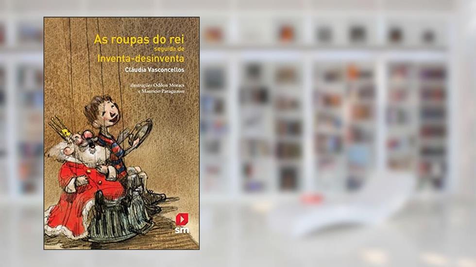As Roupas do Rei Seguida de Inventa-Desinventa, do autor Cláudia Vasconcellos