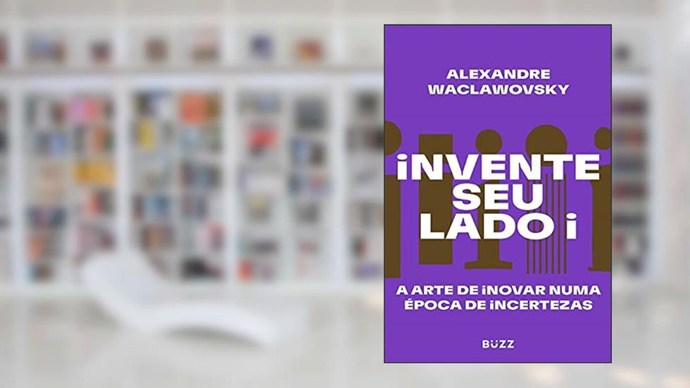 Invente seu lado i: A arte de inovar numa época de incertezas, do autor Alexandre Waclawovsky