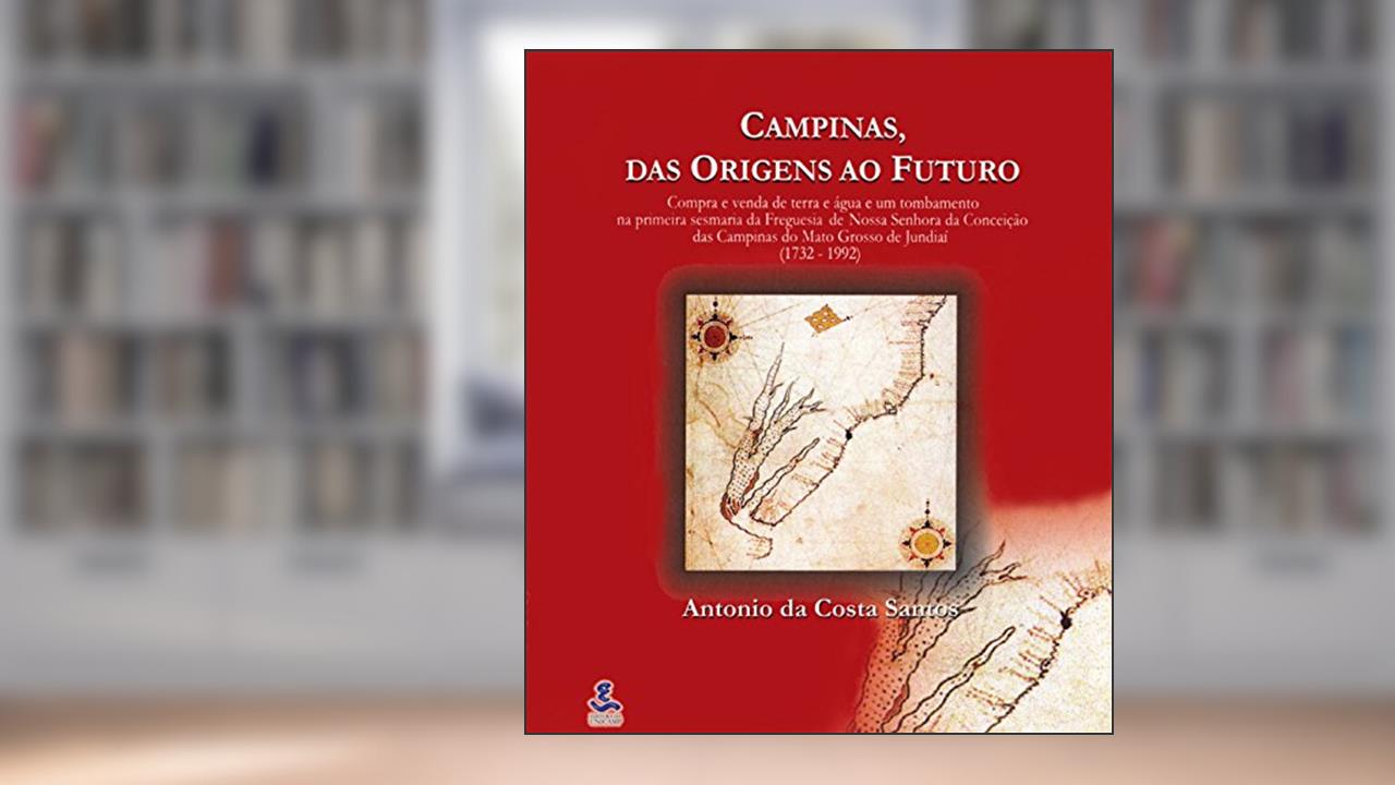 Capa de Campinas, das Origens ao Futuro, do autor Antonio da Costa Santos