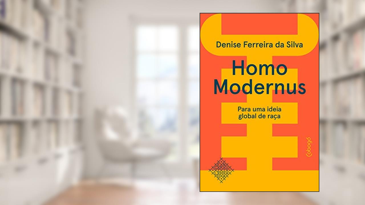 Homo modernus: Para uma ideia global de raça, do autor Denise Ferreira da Silva