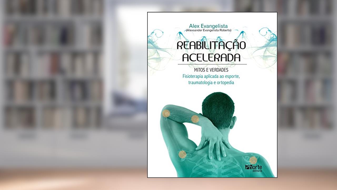Reabilitação Acelerada, do autor Alexsander Evangelista Roberto