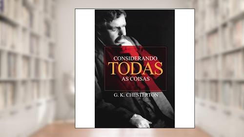 Capa de Considerando Todas as Coisas, do autor G. K. Chesterton