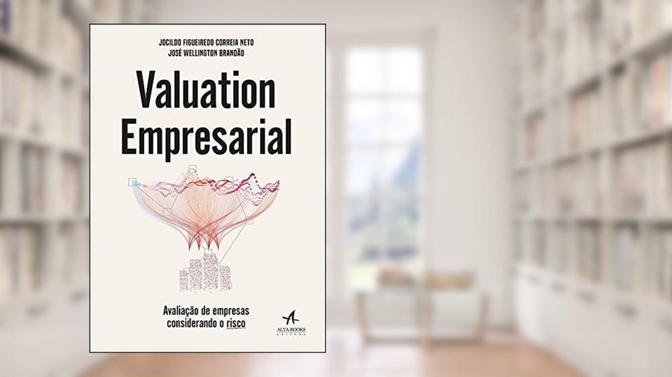 Valuation Empresarial: Avaliação de Empresas Considerando o Risco, do autor Jocildo Figueiredo Correia Neto; José Wellington Brandão