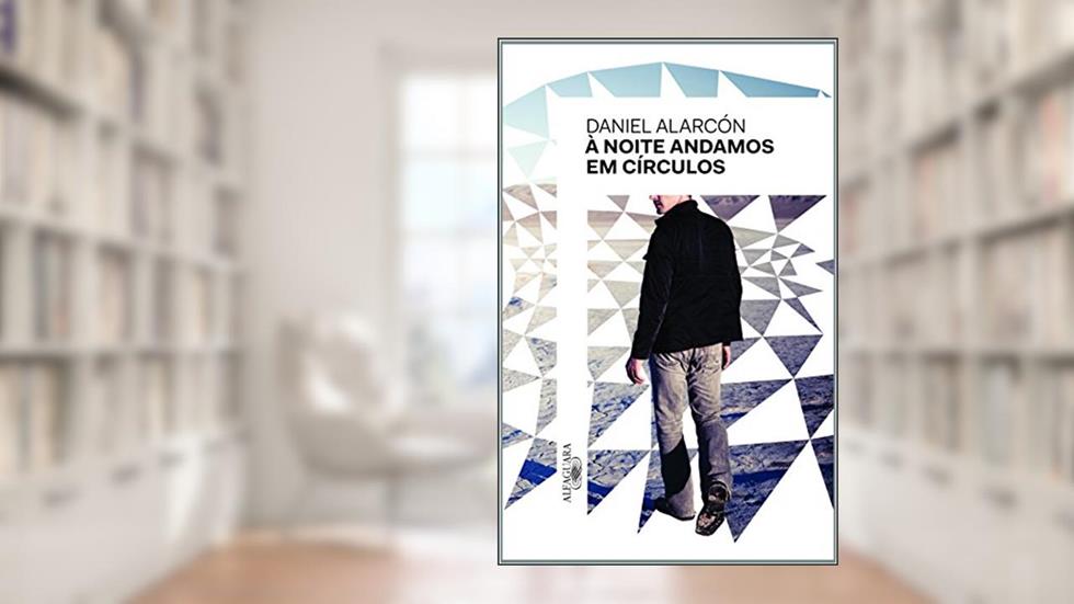 À noite andamos em círculos, do autor Daniel Alarcón