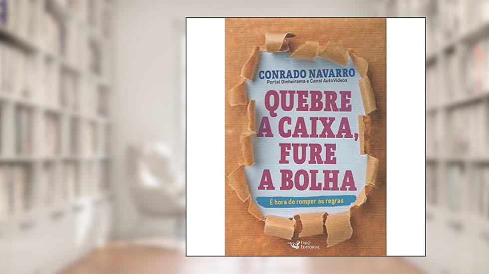 Quebre a caixa,fure a bolha: É hora de romper as regras, do autor Conrado Navarro
