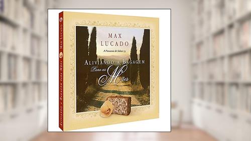Capa de Aliviando a bagagem para as mães, do autor Max Lucado