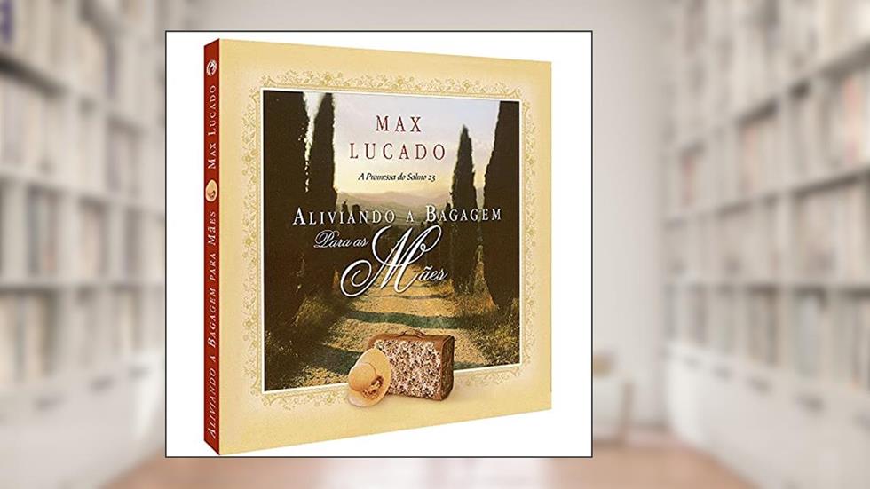 Aliviando a bagagem para as mães, do autor Max Lucado