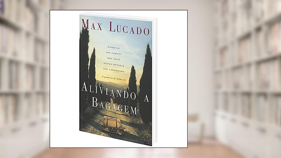 Aliviando a bagagem, do autor Max Lucado