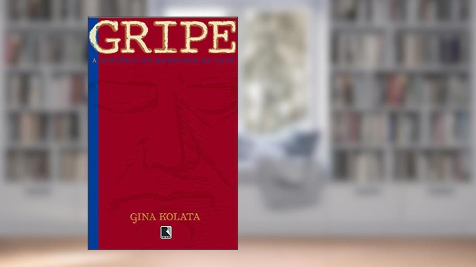 Gripe: A história da pandemia de 1918: A história da pandemia de 1918, do autor Gina Kolata