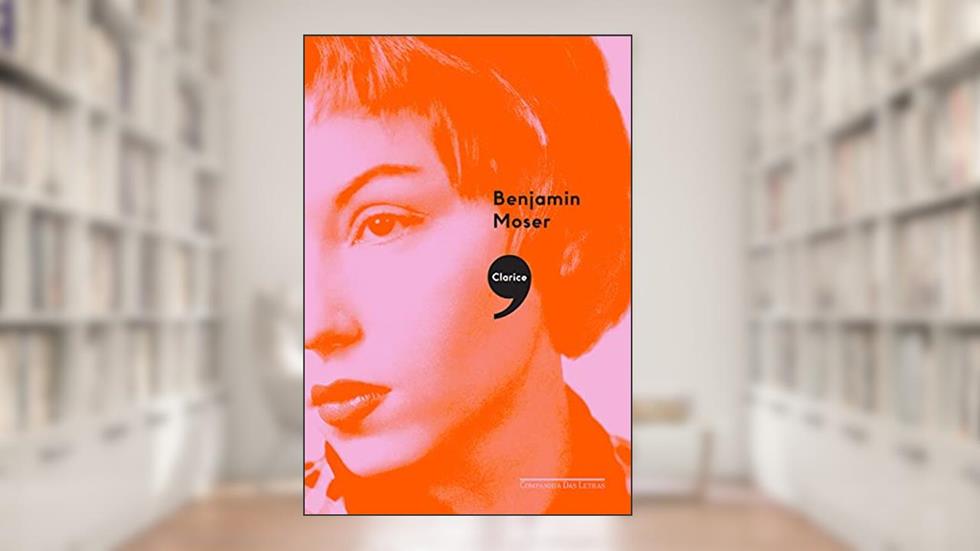 Clarice,, do autor Benjamin Moser