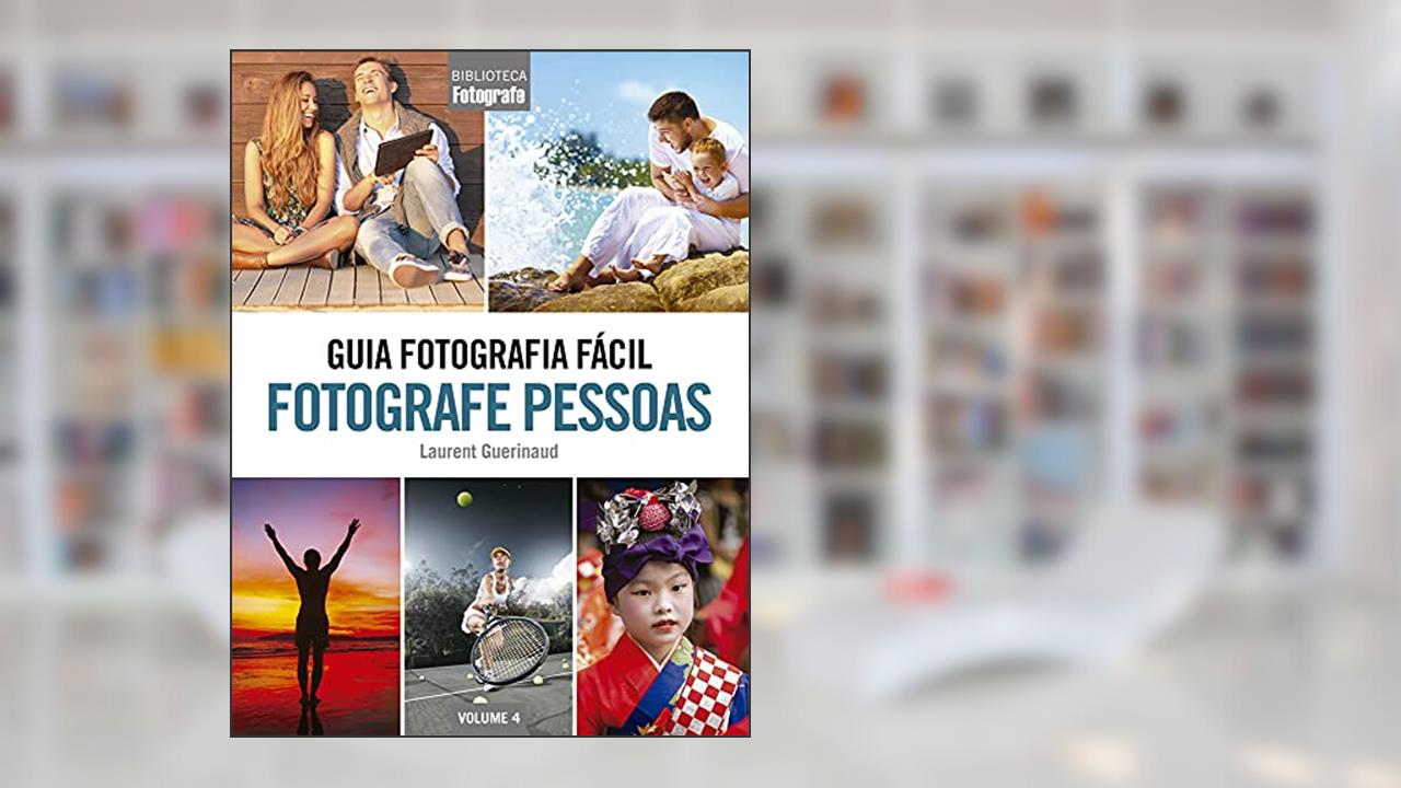 Guia Fotografia Fácil Volume 4: Fotografe Pessoas, do autor Laurent Guerinaud