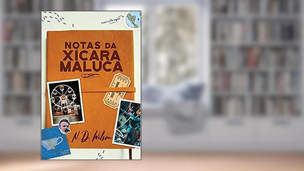 Notas Da Xícara Maluca, do autor N. D. Wilson