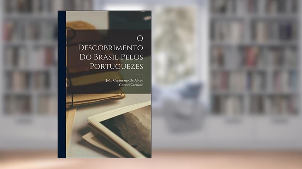 O Descobrimento Do Brasil Pelos Portuguezes, do autor João Capistrano de Abreu; Gabriel Carrasco