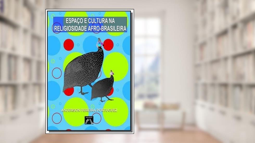 Espaço e Cultura na Religiosidade Afro-Brasileira, do autor Anderson Pereira Portuguez