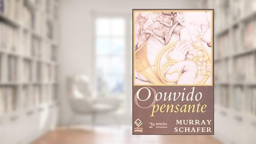 Capa de O ouvido pensante - 2ª edição, do autor R. Murray Schafer
