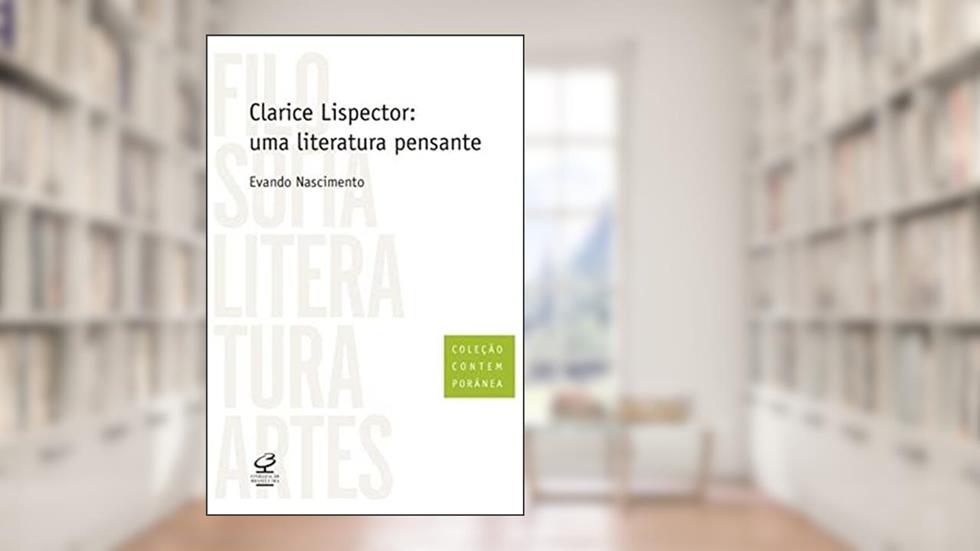 Clarice Lispector: Uma literatura pensante: Uma literatura pensante, do autor Evando Nascimento