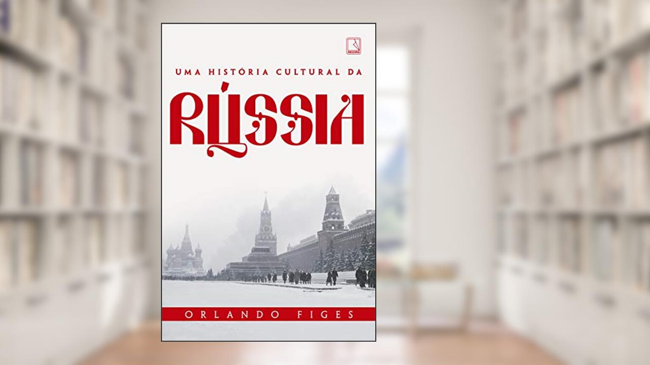 Uma história cultural da Rússia, do autor Orlando Figes