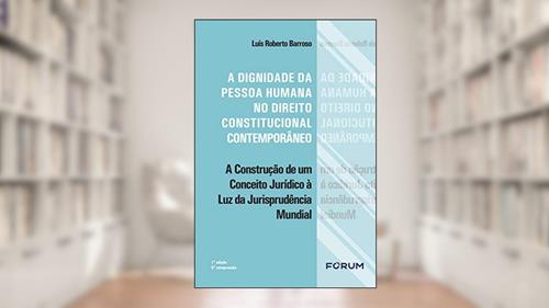 Capa de A dignidade da pessoa humana no direito constitucional contemporâneo, do autor Luís Roberto Barroso