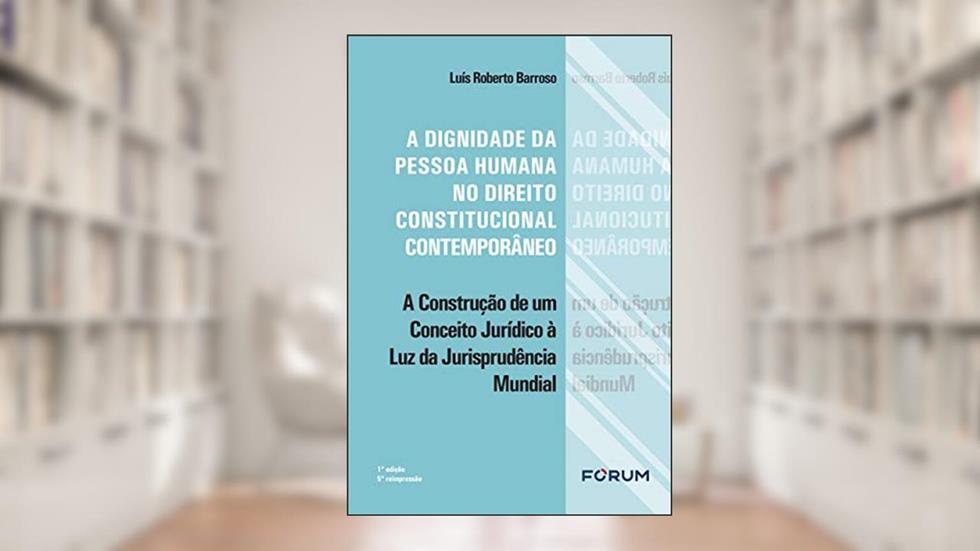 A dignidade da pessoa humana no direito constitucional contemporâneo, do autor Luís Roberto Barroso