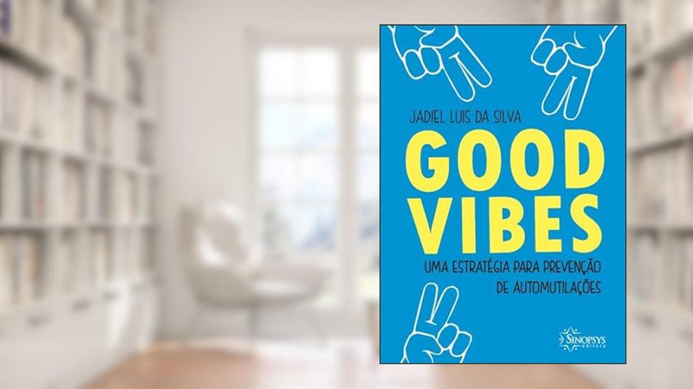 Good Vibes: uma Estratégia Para Prevenção de Automutilações, do autor Jadiel Luis Da Silva