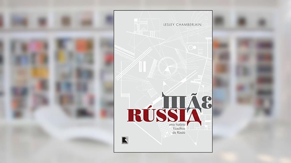 Mãe Rússia: Uma história filosófica da Rússia, do autor Lesley Chamberlain