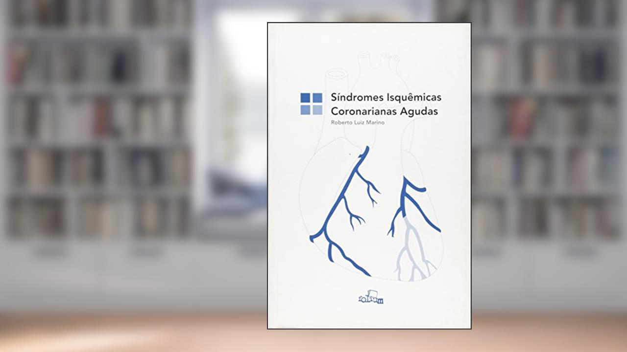 Síndromes Isquêmicas Coronarianas Agudas, do autor Roberto Luiz Marino