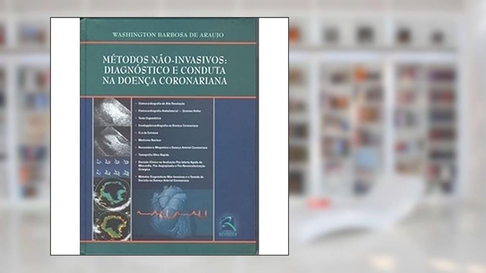 Métodos não-Invasivos. Diagnóstico e Conduta na Doença Coronariana, do autor Washington Barbosa de Araujo