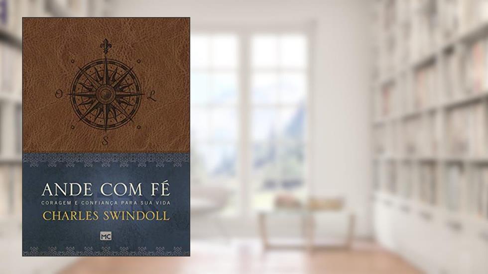 Ande com fé: Coragem e confiança para sua vida, do autor Charles Swindoll
