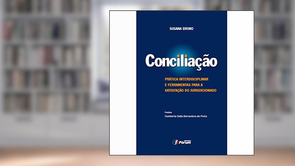 Conciliação prática interdisciplinar e ferramentas para a satisfação do jurisdicionado, do autor Susana Bruno