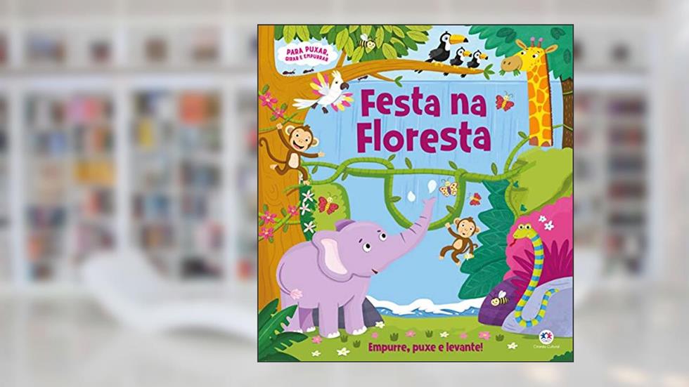 Festa na floresta: Empurre, Puxe e Levante!, do autor Ciranda Cultural