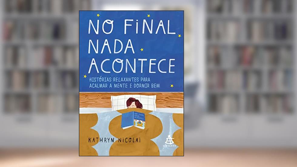 No final nada acontece: Histórias relaxantes para acalmar a mente e dormir bem, do autor Kathryn Nicolai