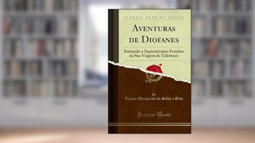 Capa de Aventuras de Diofanes: Imitando o Sapientissimo Fenelon na Sua Viagem de Telemaco (Classic Reprint), do autor Teresa Margarida da Silva e Orta