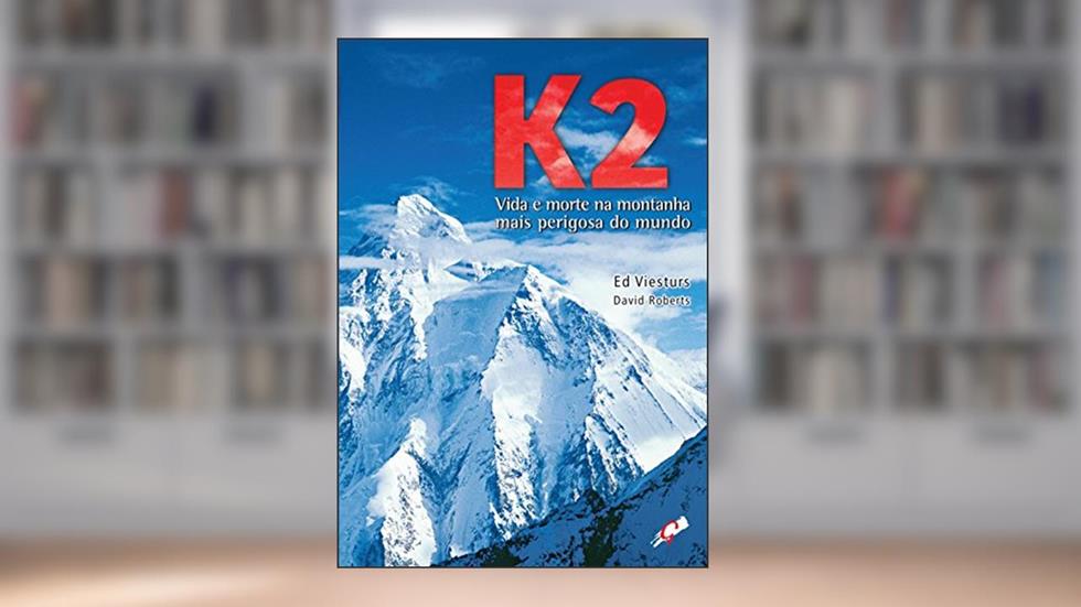 K2 - vida e morte na montanha mais perigosa do mundo, do autor Ed Viesturs; David Roberts