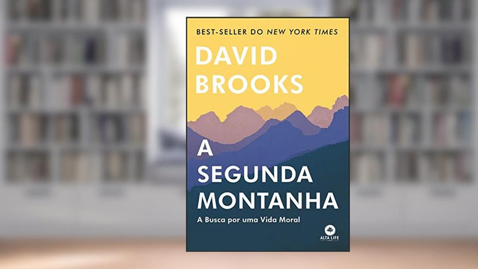 A Segunda Montanha: A Busca por uma Vida Moral, do autor David Brooks