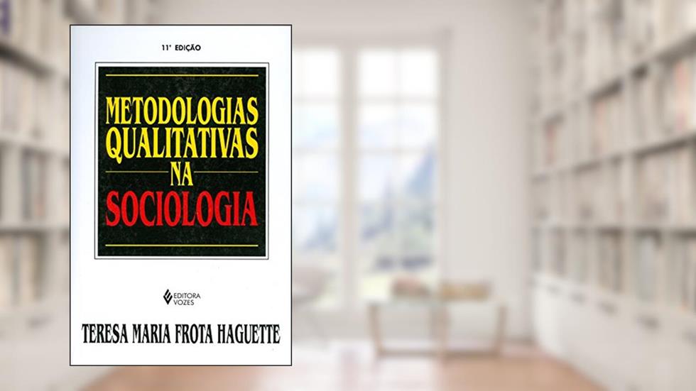 Metodologias qualitativas na sociologia, do autor Tereza Maria Frota Haguette