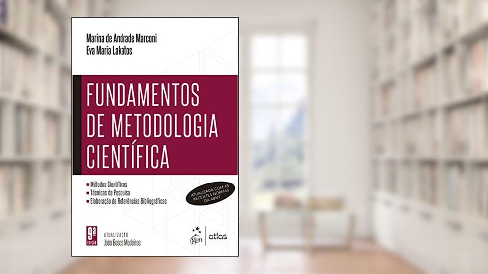 Fundamentos de Metodologia Científica, do autor Eva Maria LAKATOS; Marina de Andrade MARCONI
