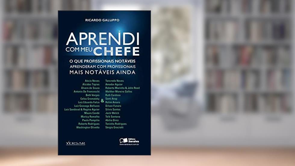 Aprendi com meu chefe: O que profissionais notáveis aprenderam com profissionais mais notáveis ainda, do autor Ricardo Galuppo